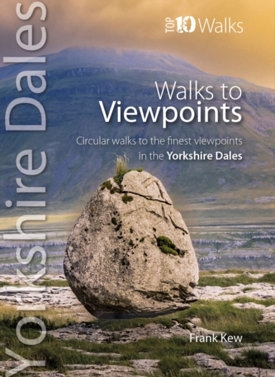 Walks to Viewpoints: Yorkshire Dales (Top 10) - Frank Kew