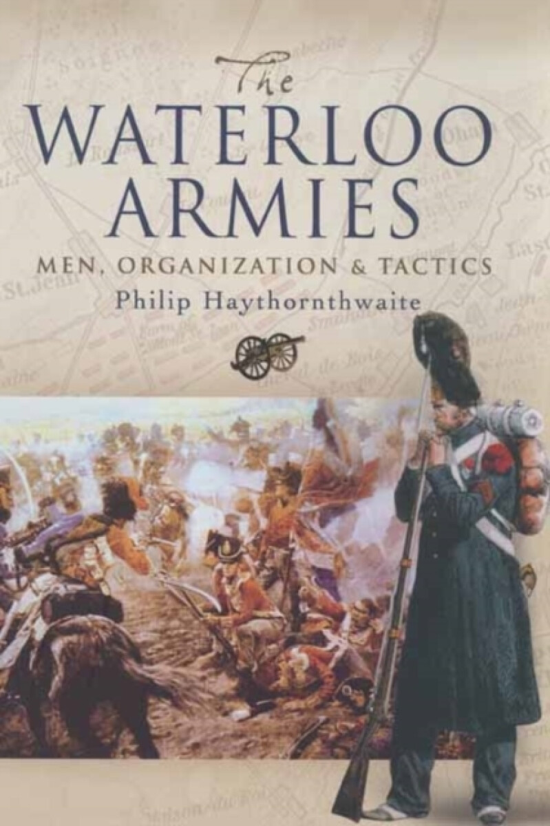 Kniha Waterloo Armies, The: Men, Organization and Tactics