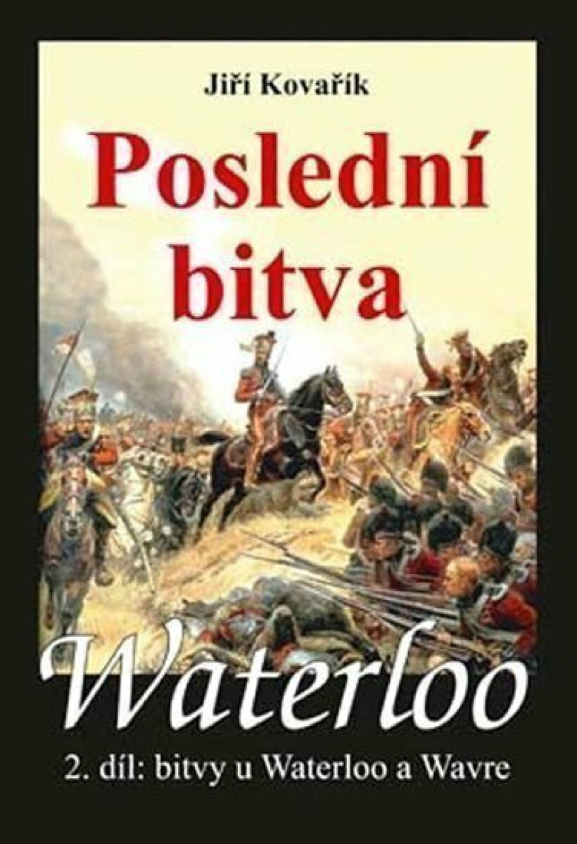 Kniha Waterloo - Poslední bitva - 2. díl bitvy u Waterloo a Wavre