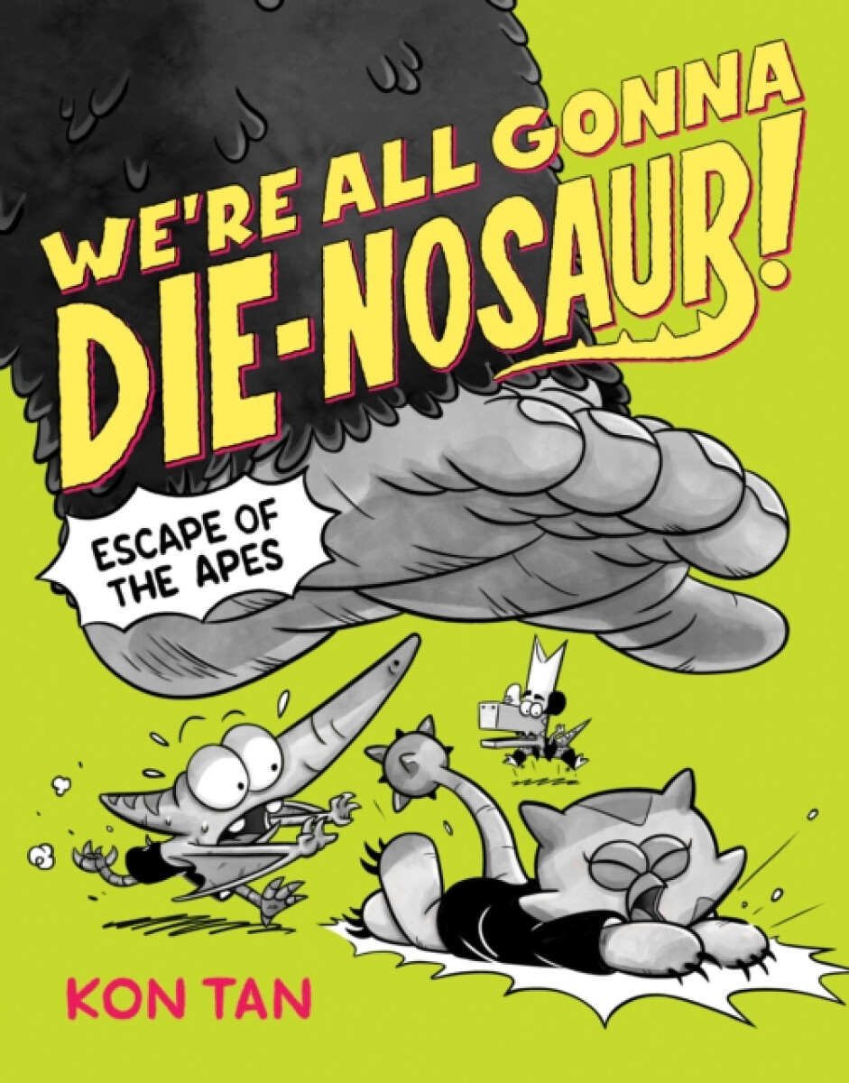 We're All Gonna Die-nosaur!: Escape of the Apes - Kon Tan