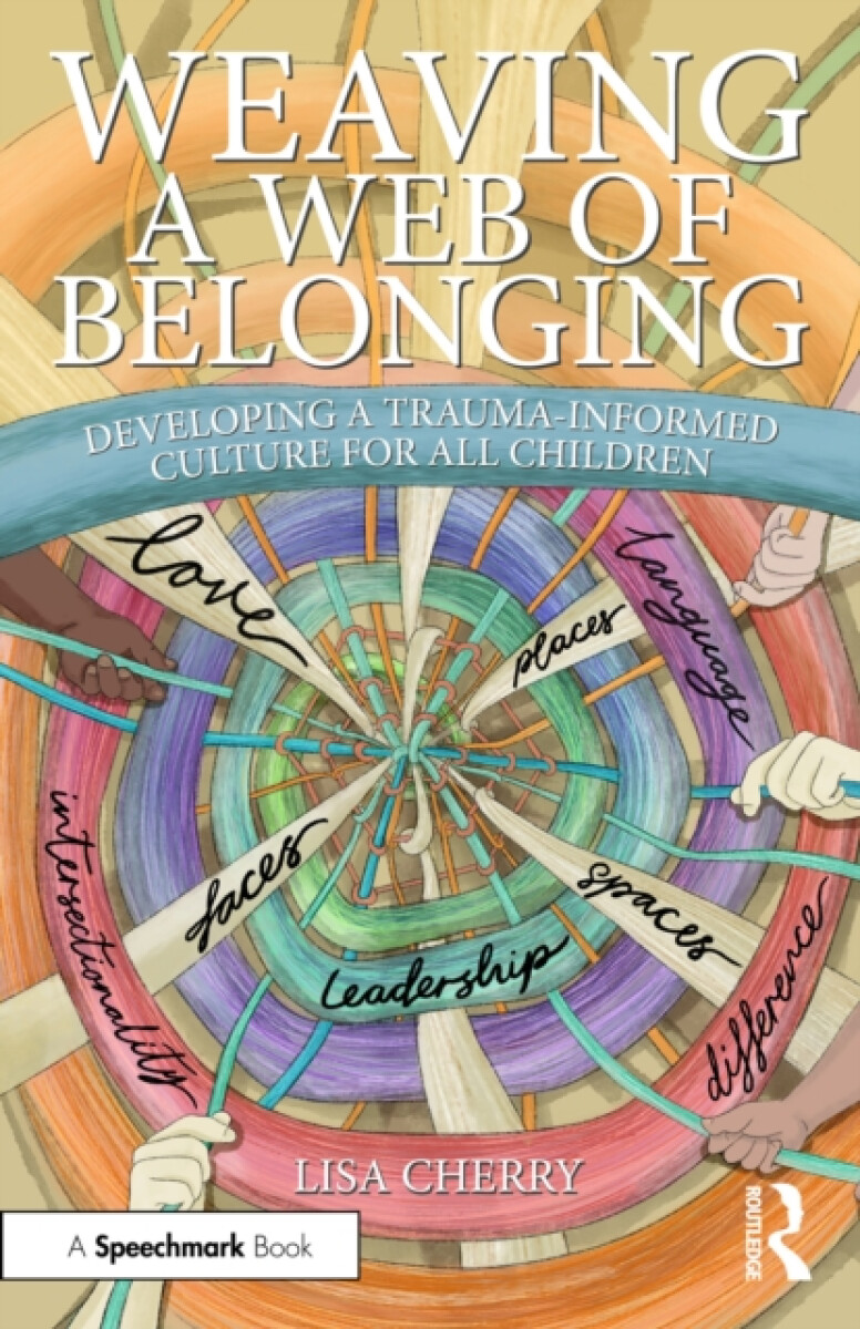 Kniha Weaving a Web of Belonging: Developing a Trauma-Informed Culture for All Children