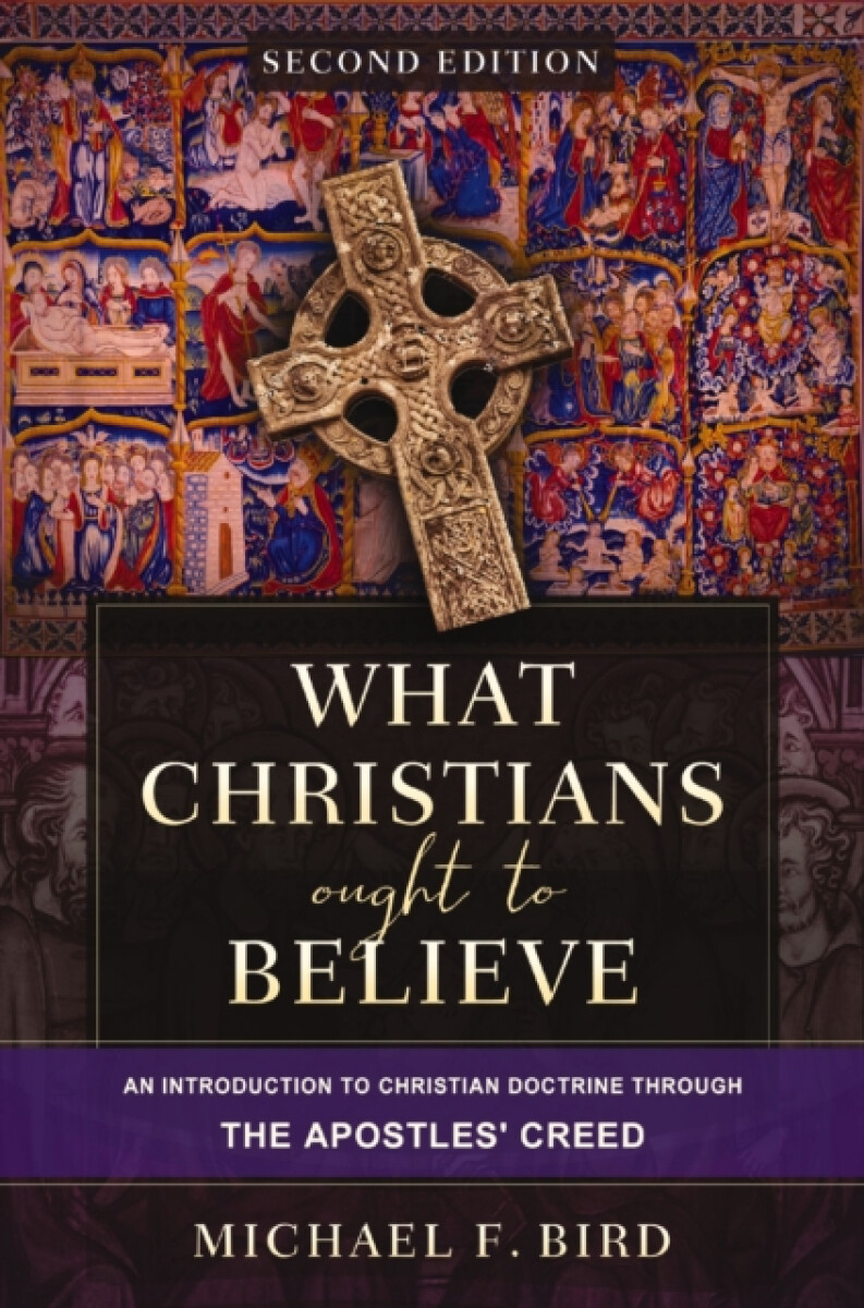 Zondervan What Christians Ought to Believe, Second Edition - Bird, Michael F.