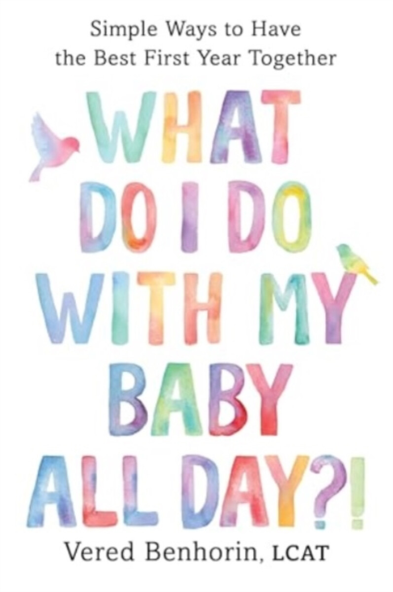 What Do I Do with My Baby All Day?! - Vered Benhorin