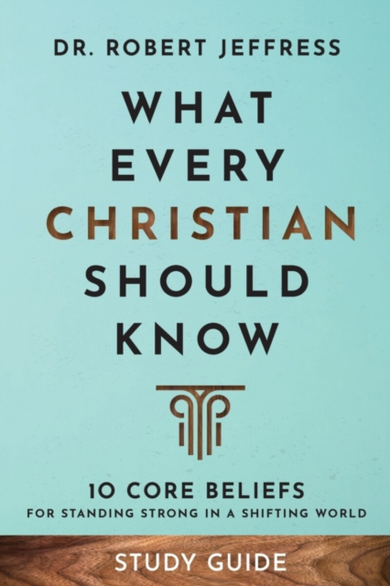 Kniha What Every Christian Should Know Study Guide – 10 Core Beliefs for Standing Strong in a Shifting World