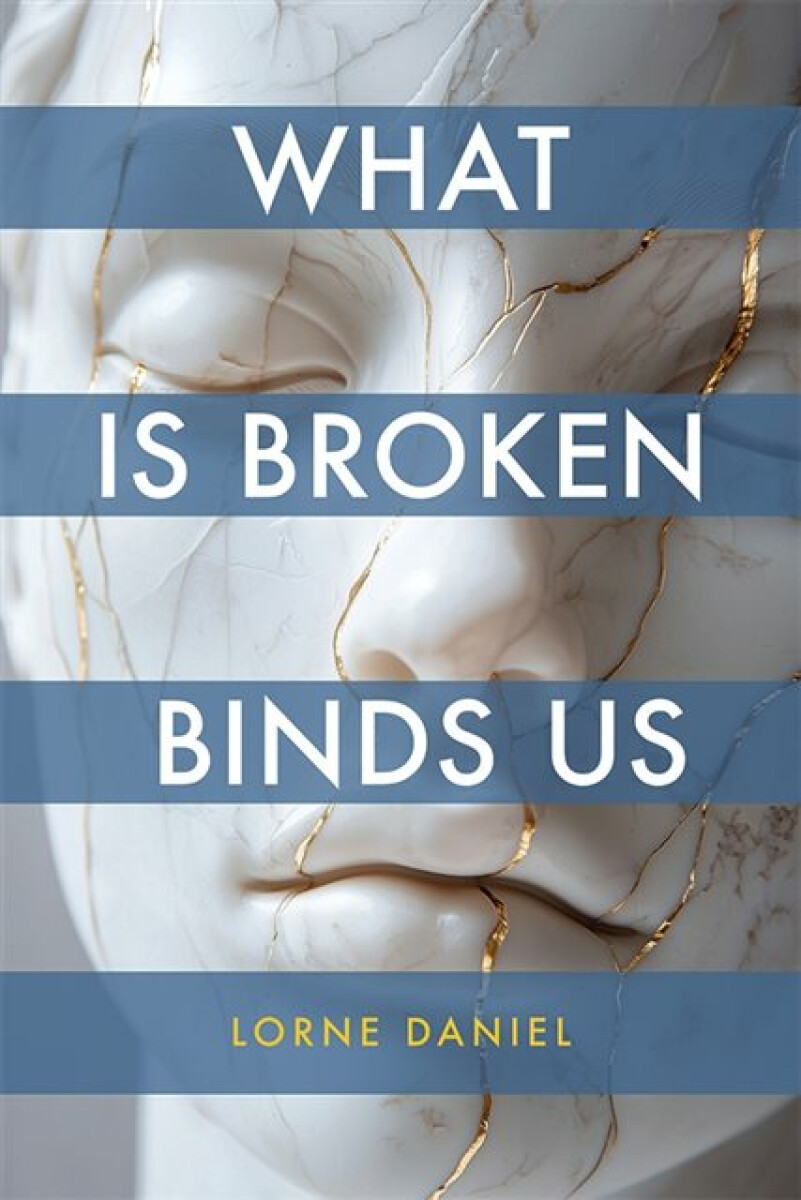 Kniha What Is Broken Binds Us