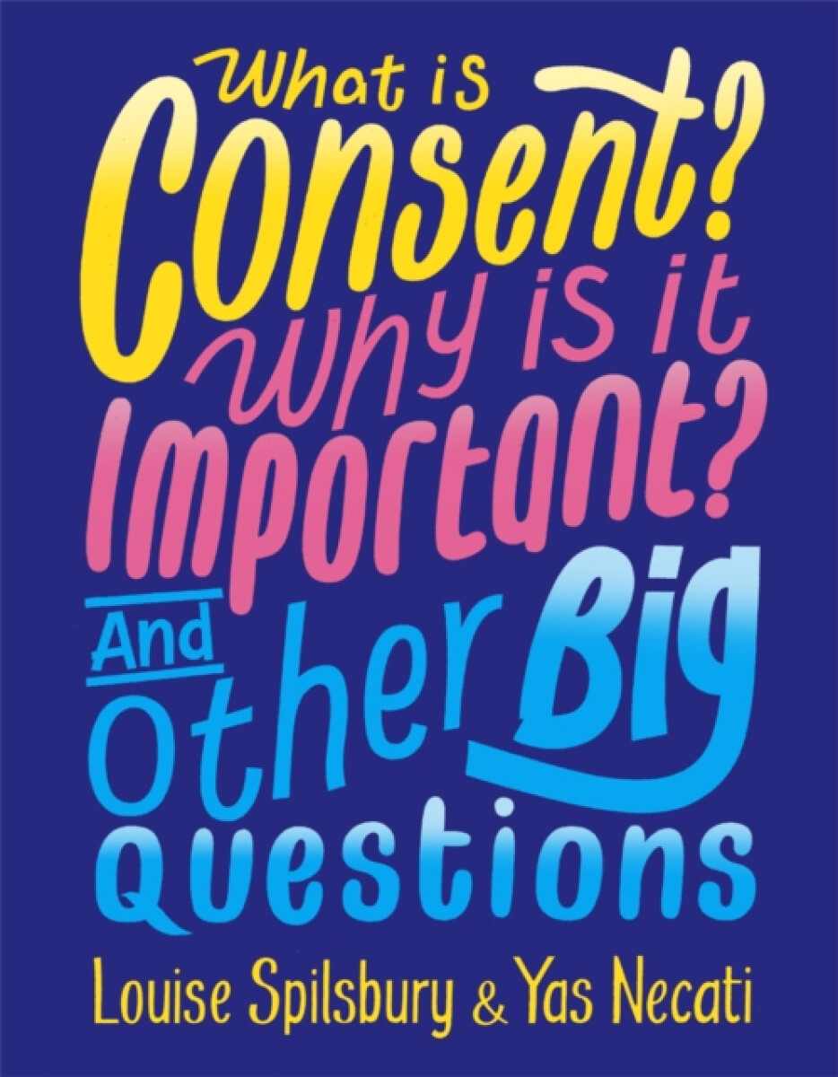 Kniha What is Consent? Why is it Important? And Other Big Questions