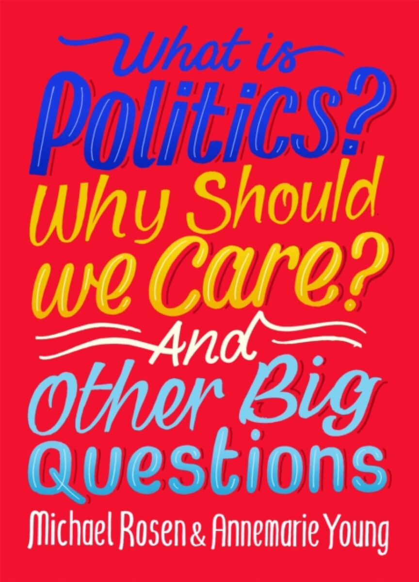Kniha What Is Politics? Why Should we Care? And Other Big Questions