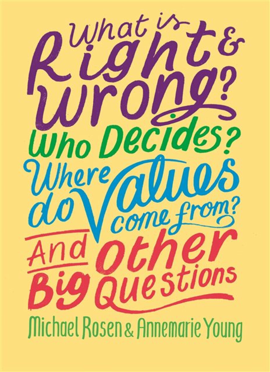 Kniha What is Right and Wrong? Who Decides? Where Do Values Come From? And Other Big Questions