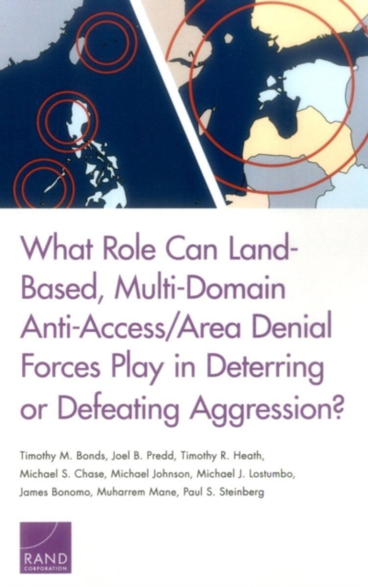 Kniha What Role Can Land-Based, Multi-Domain Anti-Access/Area Denial Forces Play in Deterring or Defeating Aggression?
