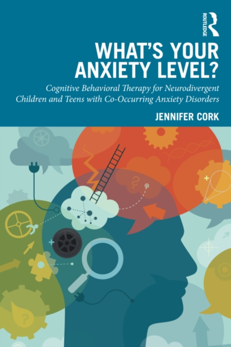 Kniha What's Your Anxiety Level? Cognitive Behavioral Therapy for Neurodivergent Children and Teens with Co-Occurring Anxiety Disorders