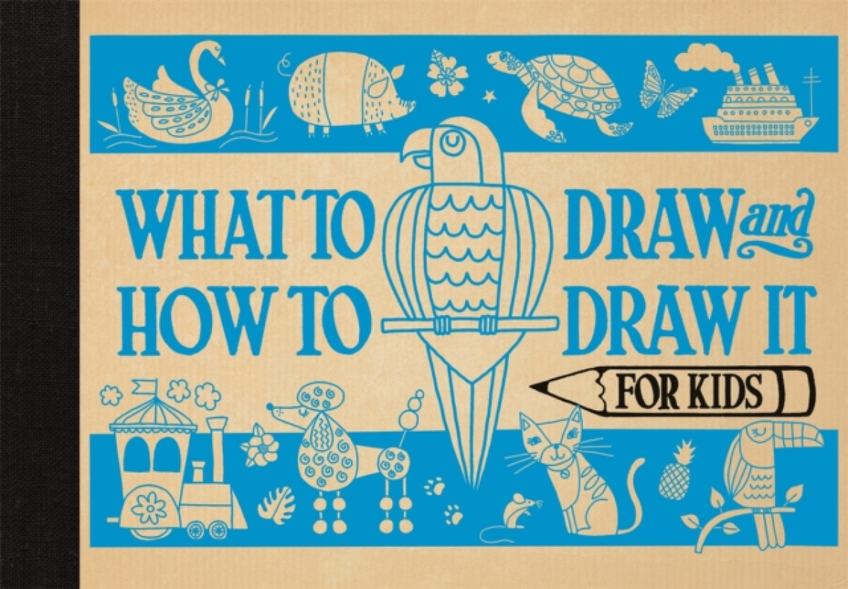 Kniha What to Draw and How to Draw It for Kids