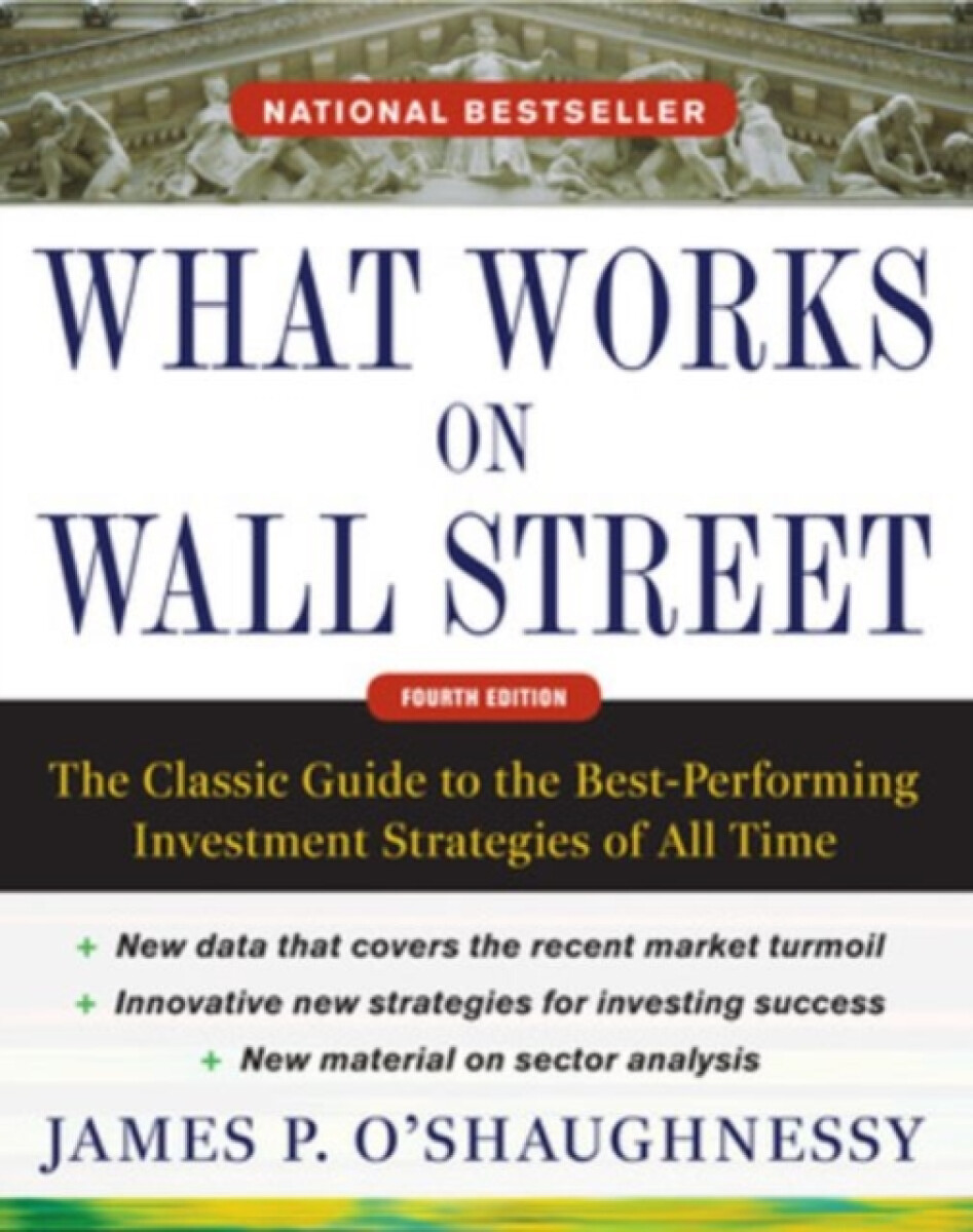Kniha What Works on Wall Street, Fourth Edition: The Classic Guide to the Best-Performing Investment Strategies of All Time