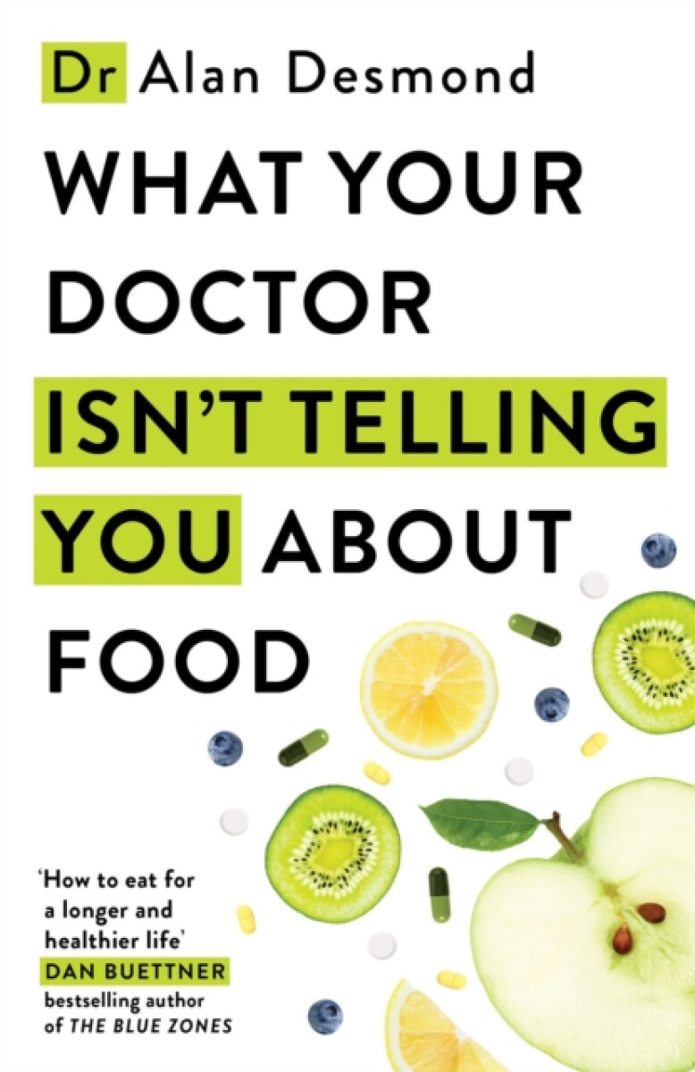 What Your Doctor Isn't Telling You About Food - Dr Alan Desmond