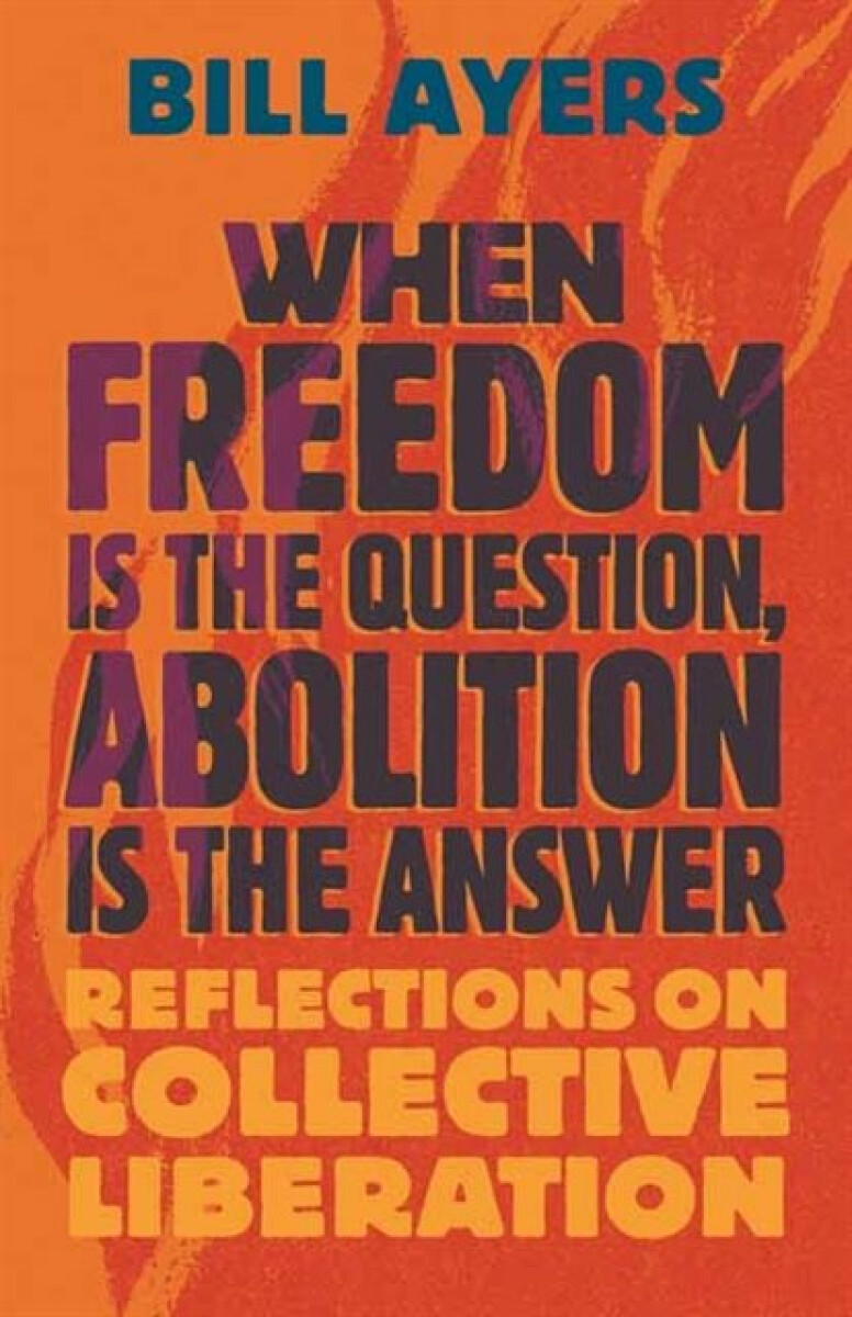 Kniha When Freedom Is the Question, Abolition Is the Answer