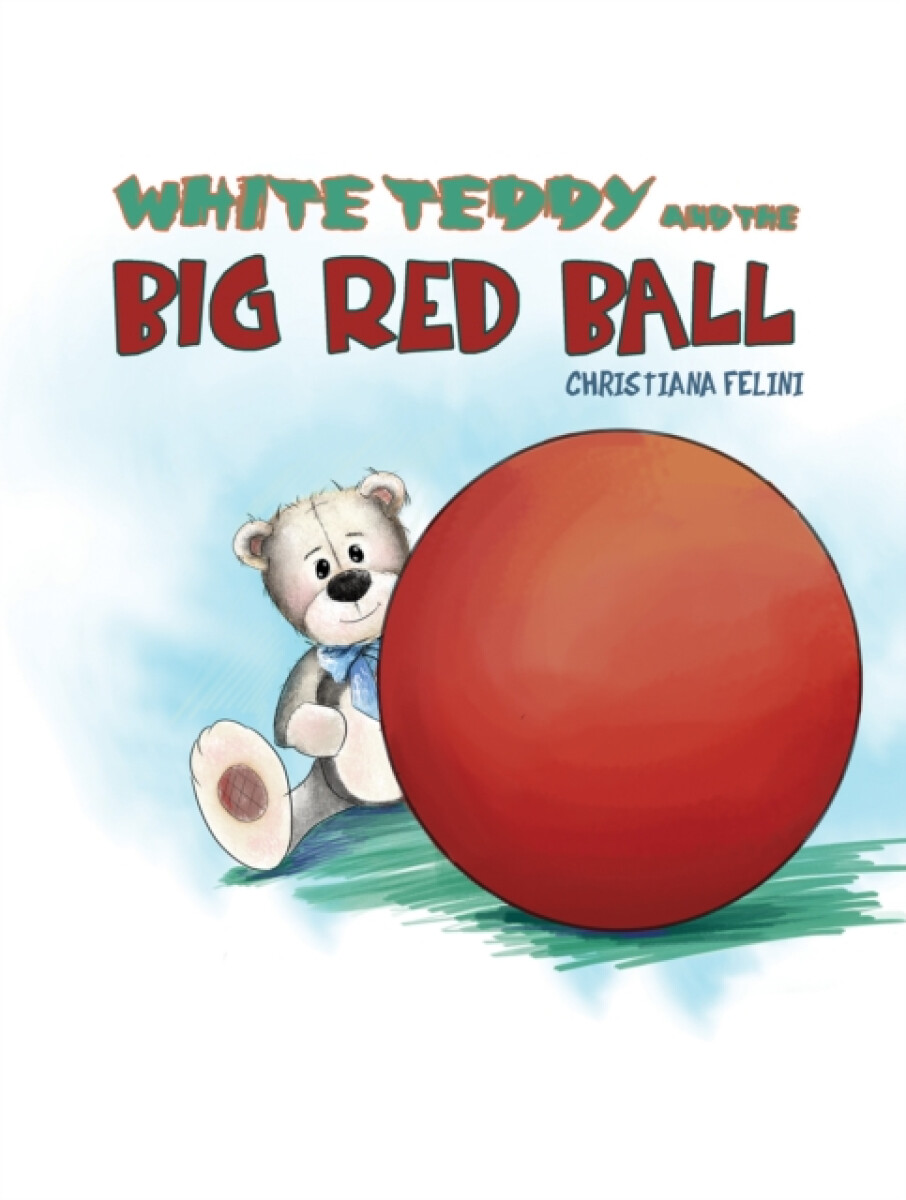 White Teddy and the Big Red Ball - Christiana Felini