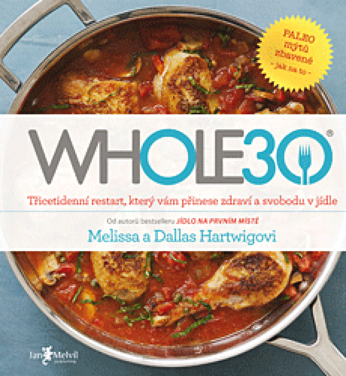 WHOLE30 – průvodce zdravotním restartem, který vám přinese svobodu v ...
