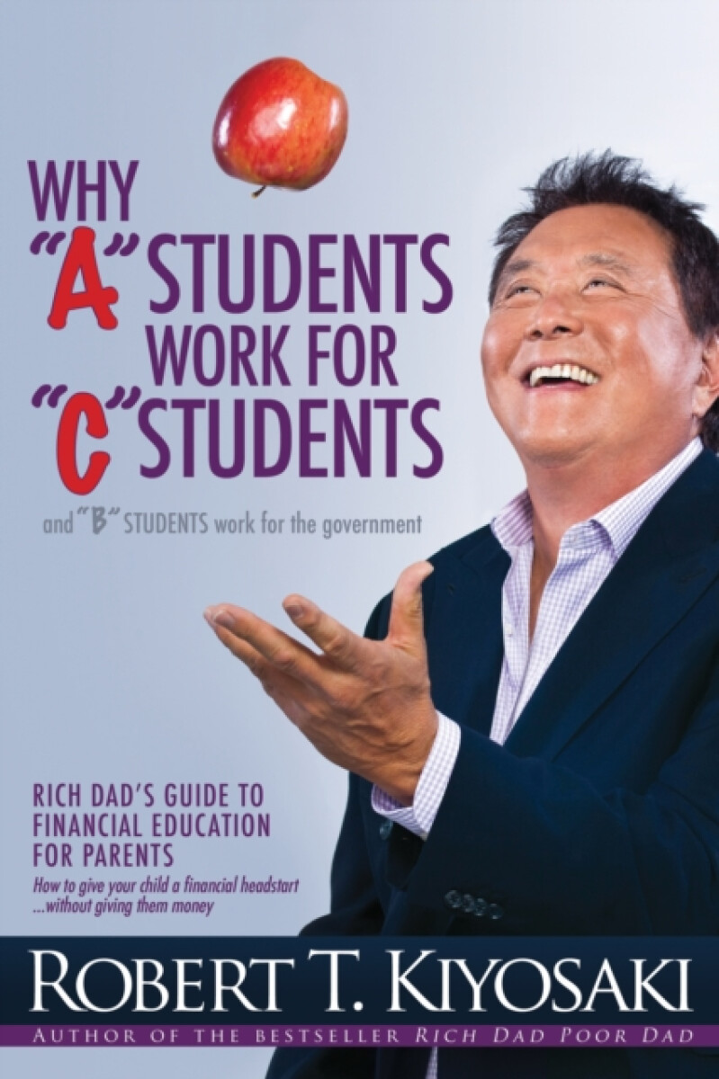 Kniha Why "A" Students Work for "C" Students and Why "B" Students Work for the Government