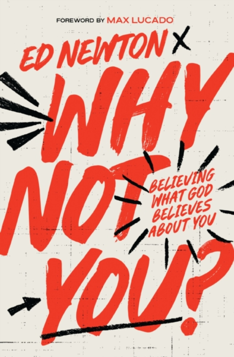 Why Not You? (Believing What God Believes About You) - Ed Newton