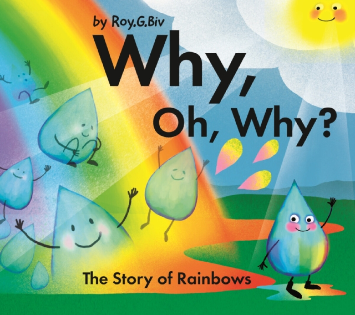 Why, Oh, Why? The Story of Rainbows - Roy G. Biv