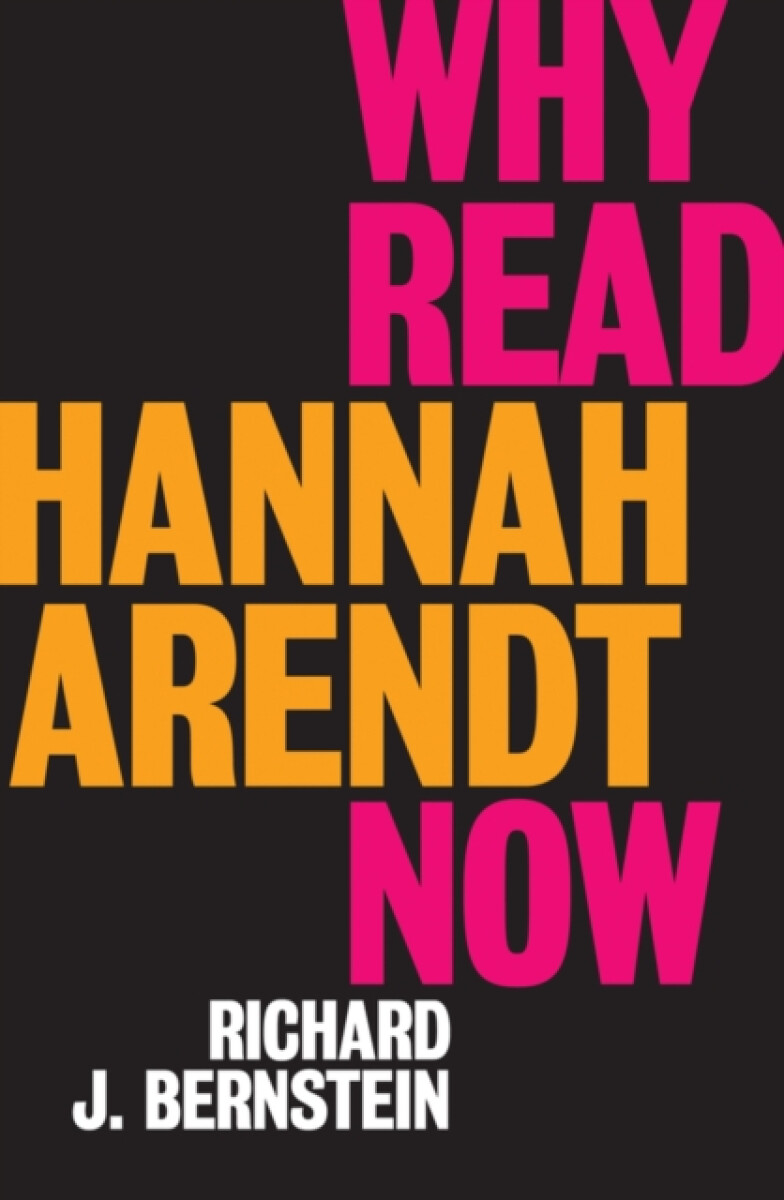 Why Read Hannah Arendt Now? - Richard J.  Bernstein