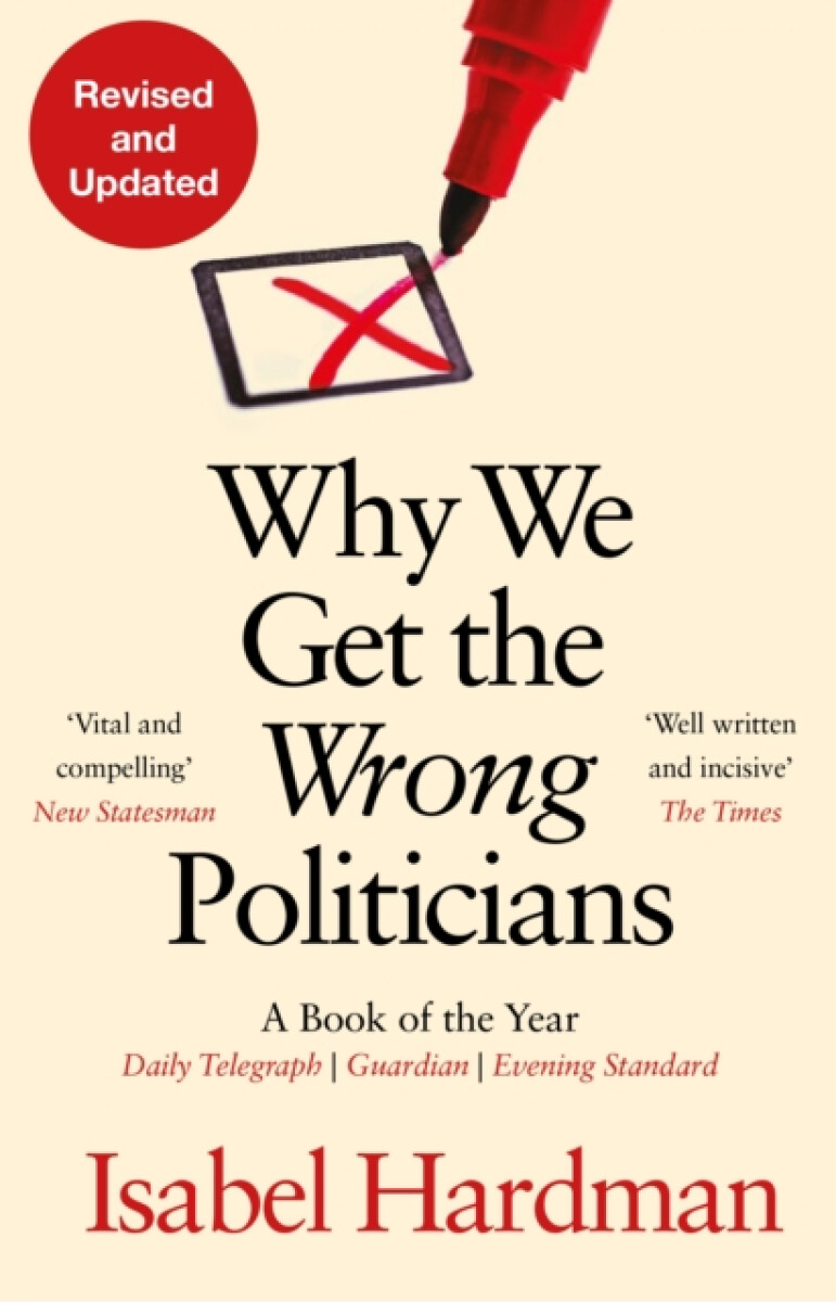 Why We Get the Wrong Politicians - Isabel Hardman