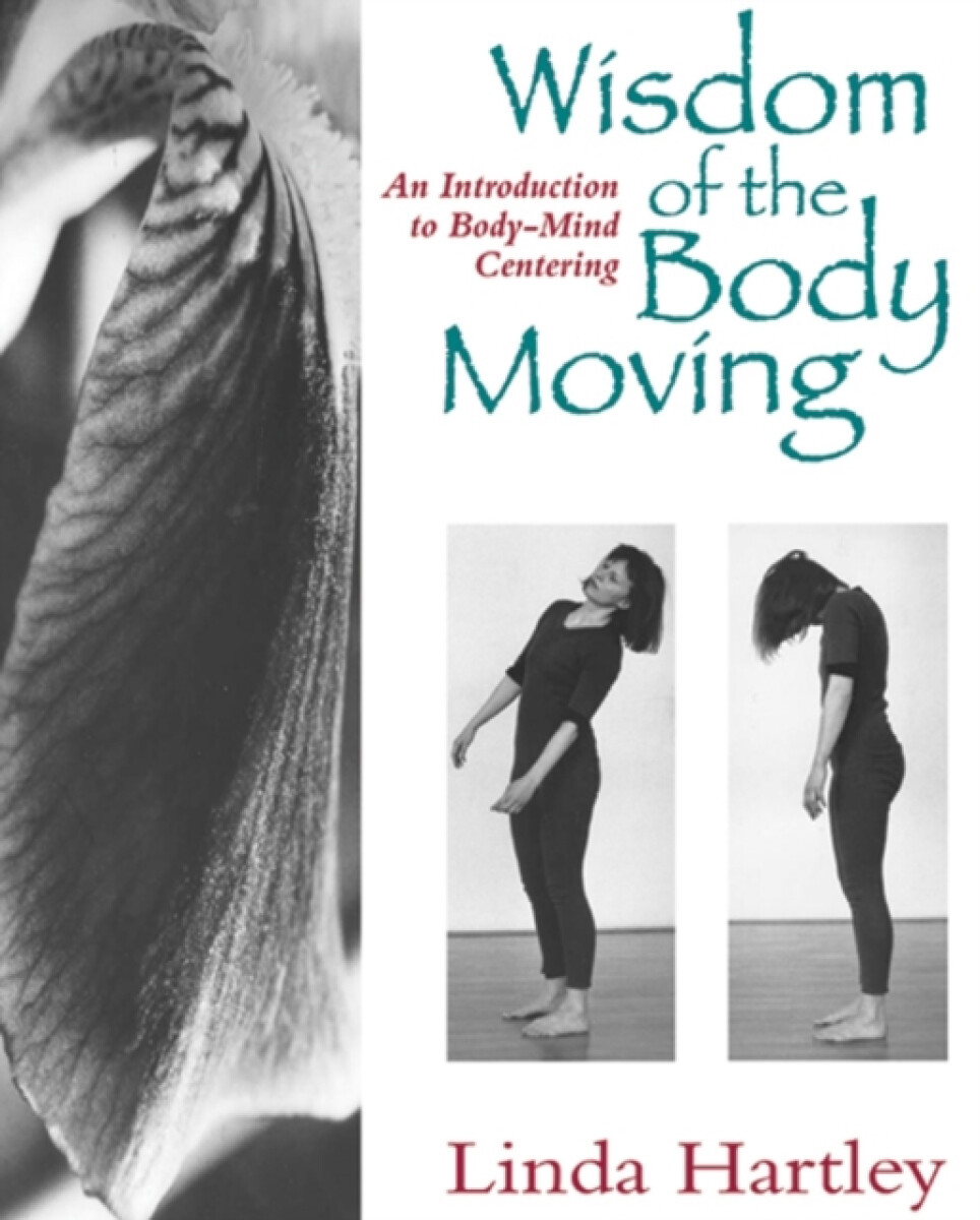 Kniha Wisdom of the Body Moving: An Introduction to Body-Mind Centering