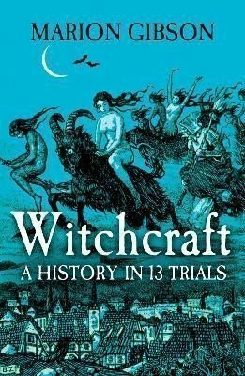 Kniha Witchcraft: A History in Thirteen Trials