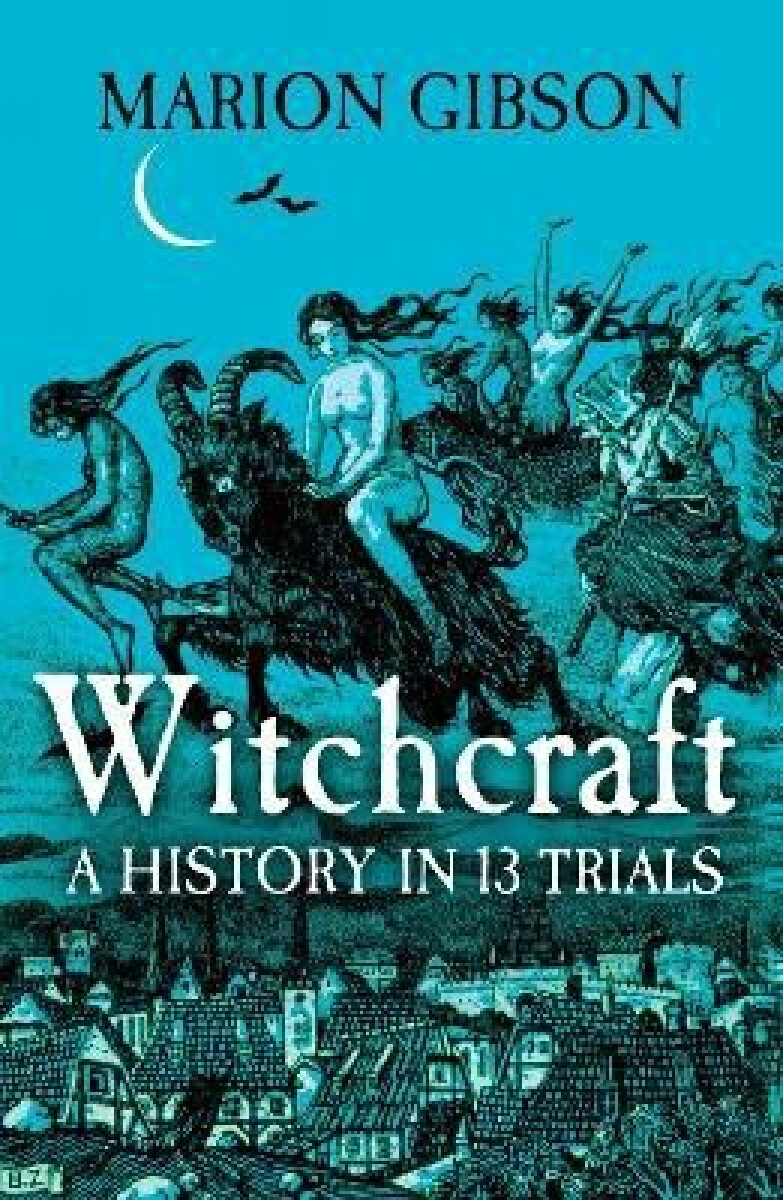 Kniha Witchcraft: A History in Thirteen Trials