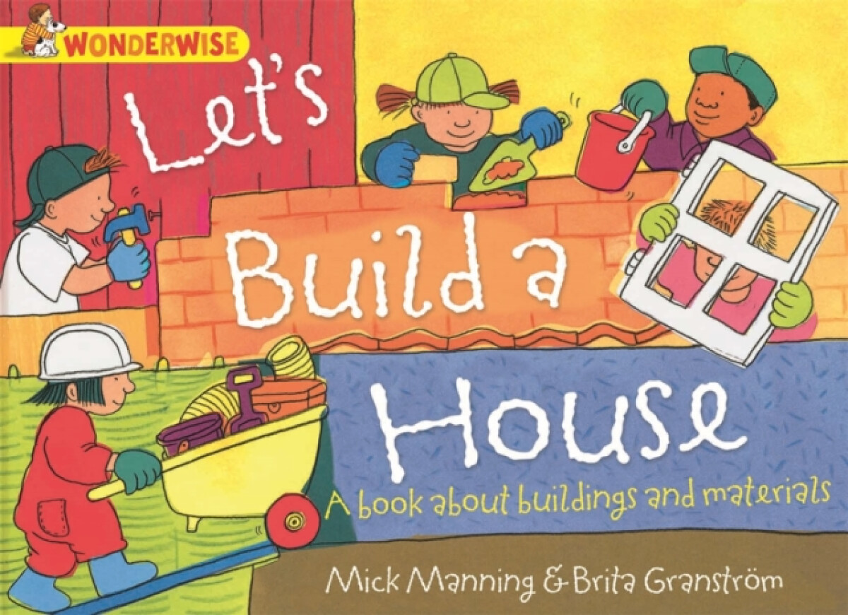 Kniha Wonderwise: Let's Build a House: a book about buildings and materials