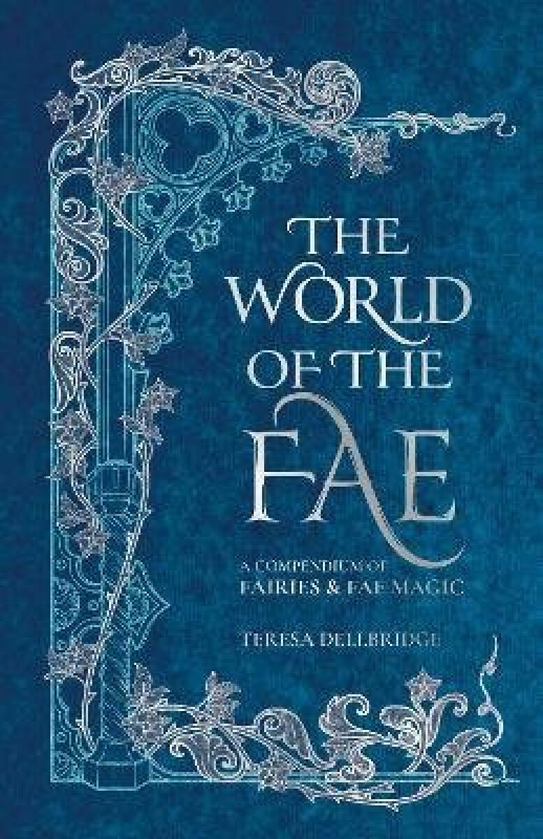 Octopus Publishing Group World of the Fae - Dellbridge, Teresa