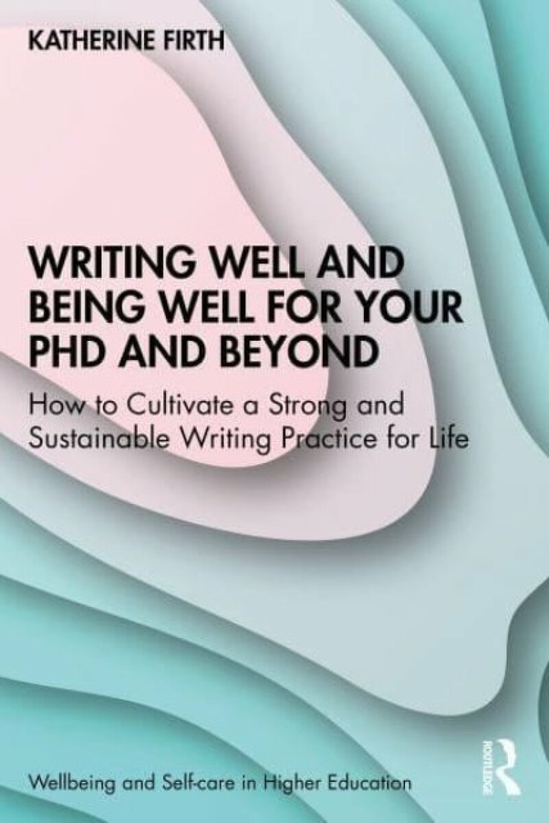 Kniha Writing Well and Being Well for Your PhD and Beyond