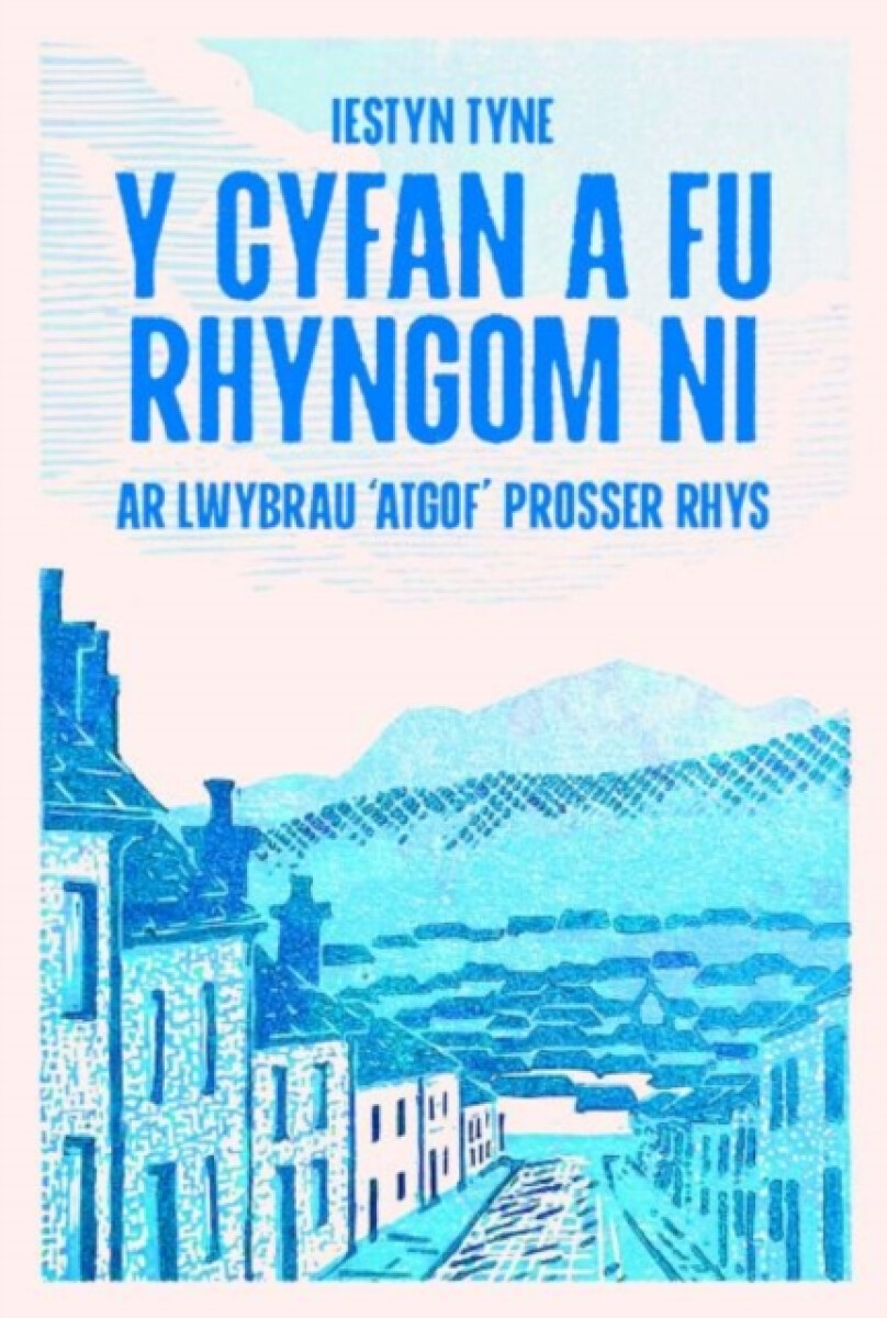 Kniha Y Cyfan a fu Rhyngom Ni - ar lwybrau 'Atgof' Prosser Rhys
