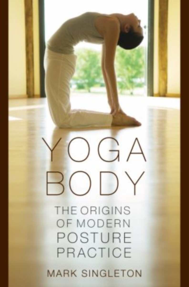 Kniha Yoga Body : The Origins of Modern Posture Practice