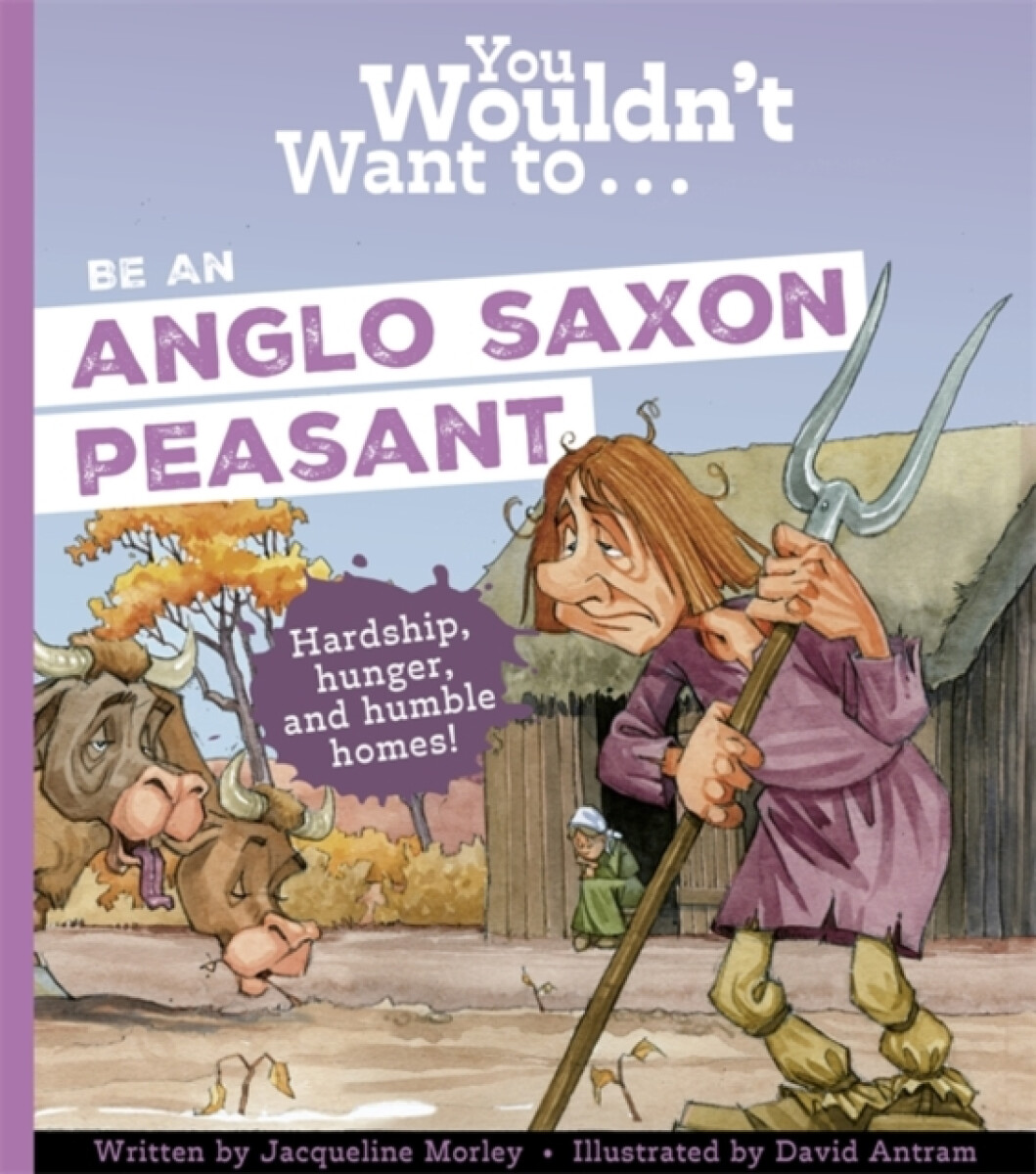 You Wouldn't Want To Be An Anglo-Saxon Peasant! koupíte na Knihydobrovsky.cz