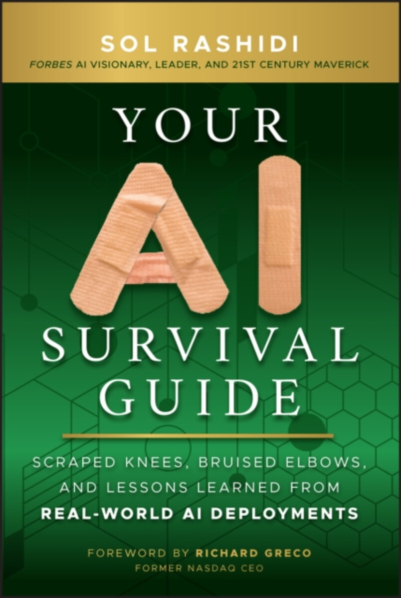 Your AI Survival Guide â€“ Scraped Knees, Bruised Elbows, and Lessons Learned from Realâ€“World AI Deployments - Sol Rashidi
