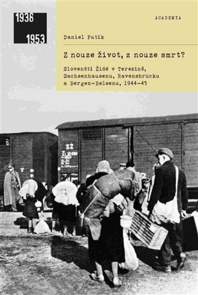 Kniha Z nouze život, z nouze smrt? - Slovenští Židé v Terezíně, Sachsenhausenu, Ravensbrücku a Bergen-Belsenu, 1944-1945