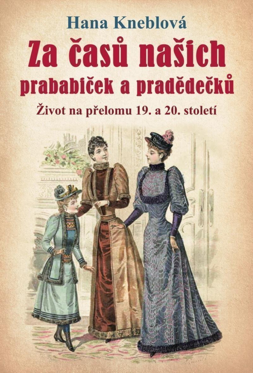 Kniha Za časů našich prababiček a pradědečků - Život na přelomu 19. a 20. století, 2. vydání