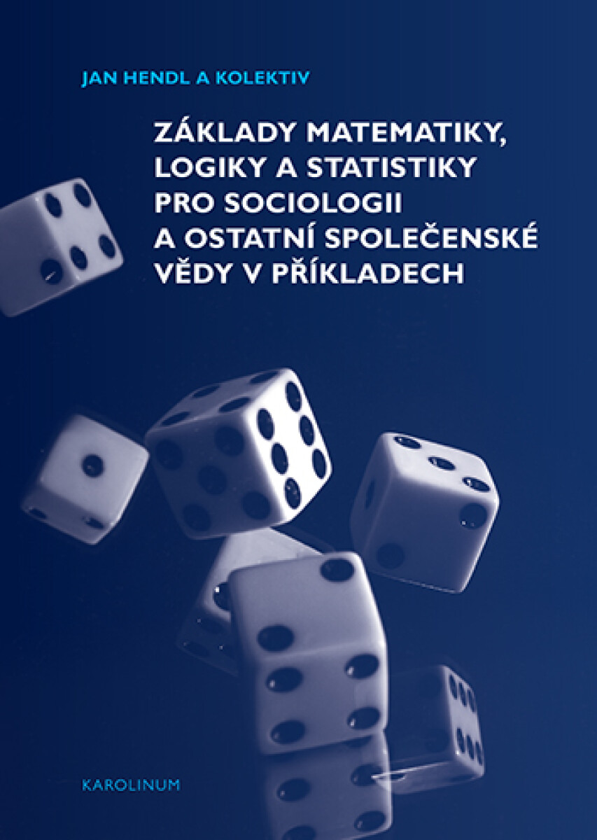 Základy matematiky, logiky a statistiky pro sociologii a ostatní společenské vědy v příkladech - Jan Hendl