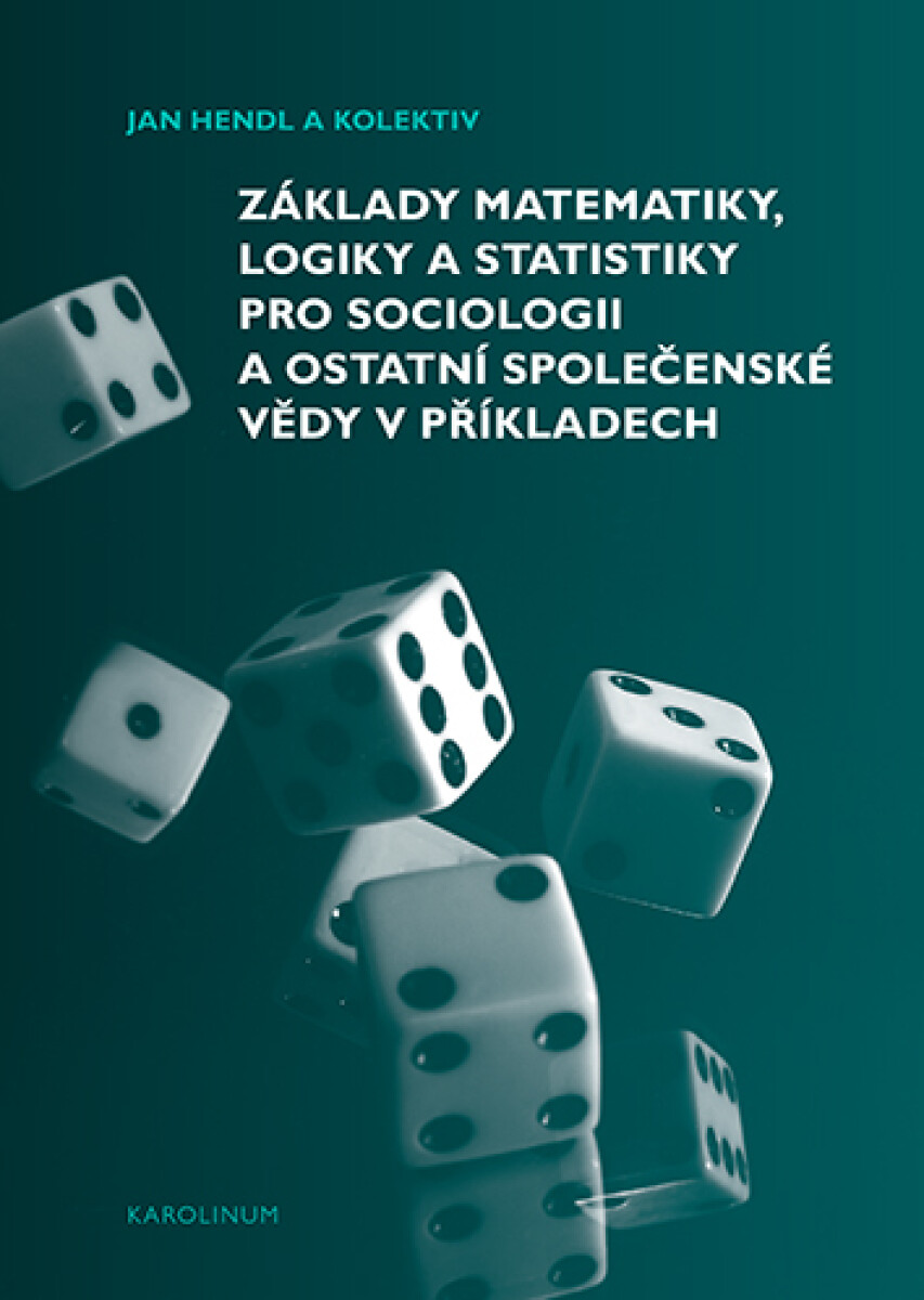 Základy matematiky, logiky a statistiky pro sociologii a ostatní společenské vědy v příkladech - Jan Hendl