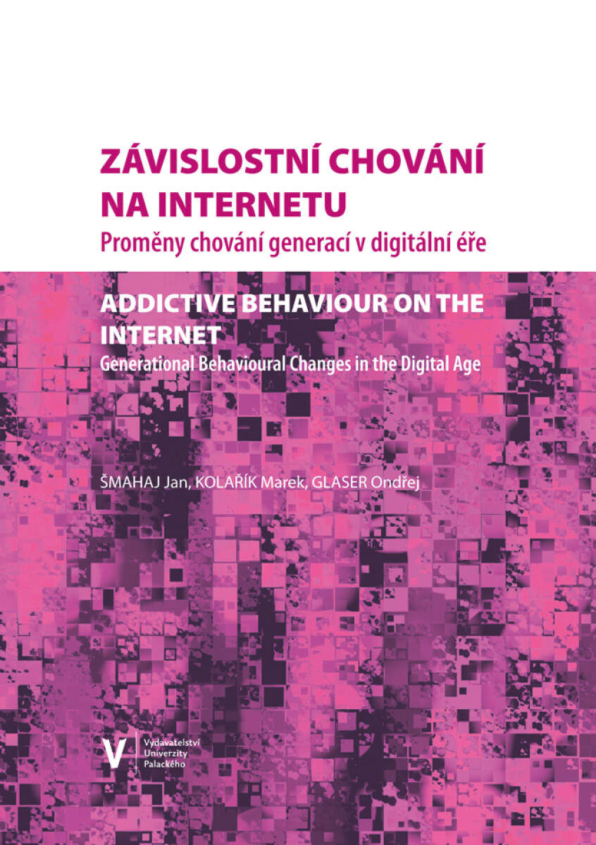 Závislostní chování na internetu. Proměny chování generací v digitální éře - Marek Kolařík, Jan Šmahaj, Ondřej Glaser