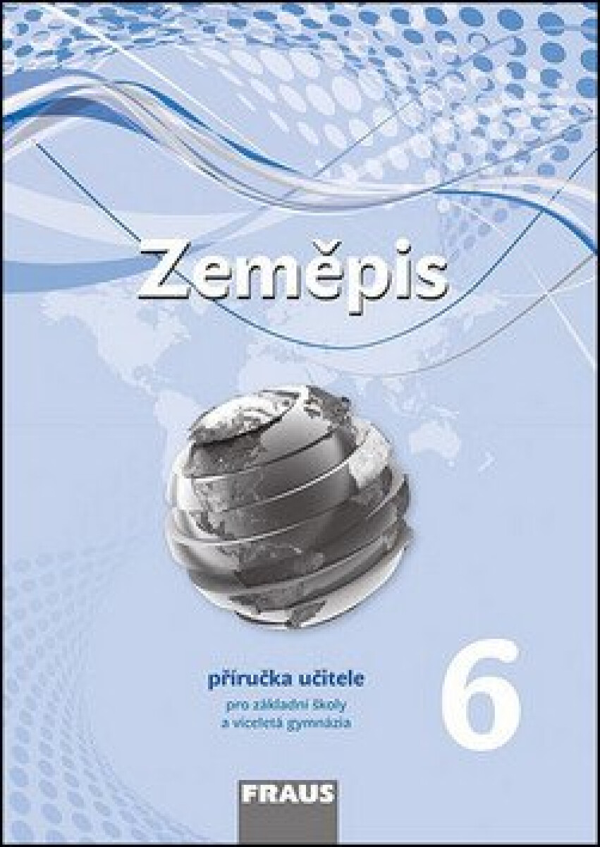 Zeměpis 6 pro ZŠ a VG (nová generace) příručka učitele Fraus