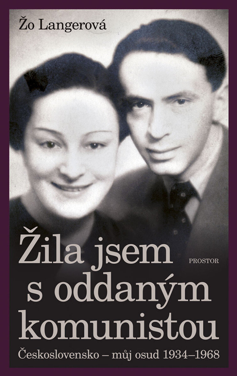 Žila jsem s oddaným komunistou: Československo - můj osud 1934-1968 - Žo Langerová