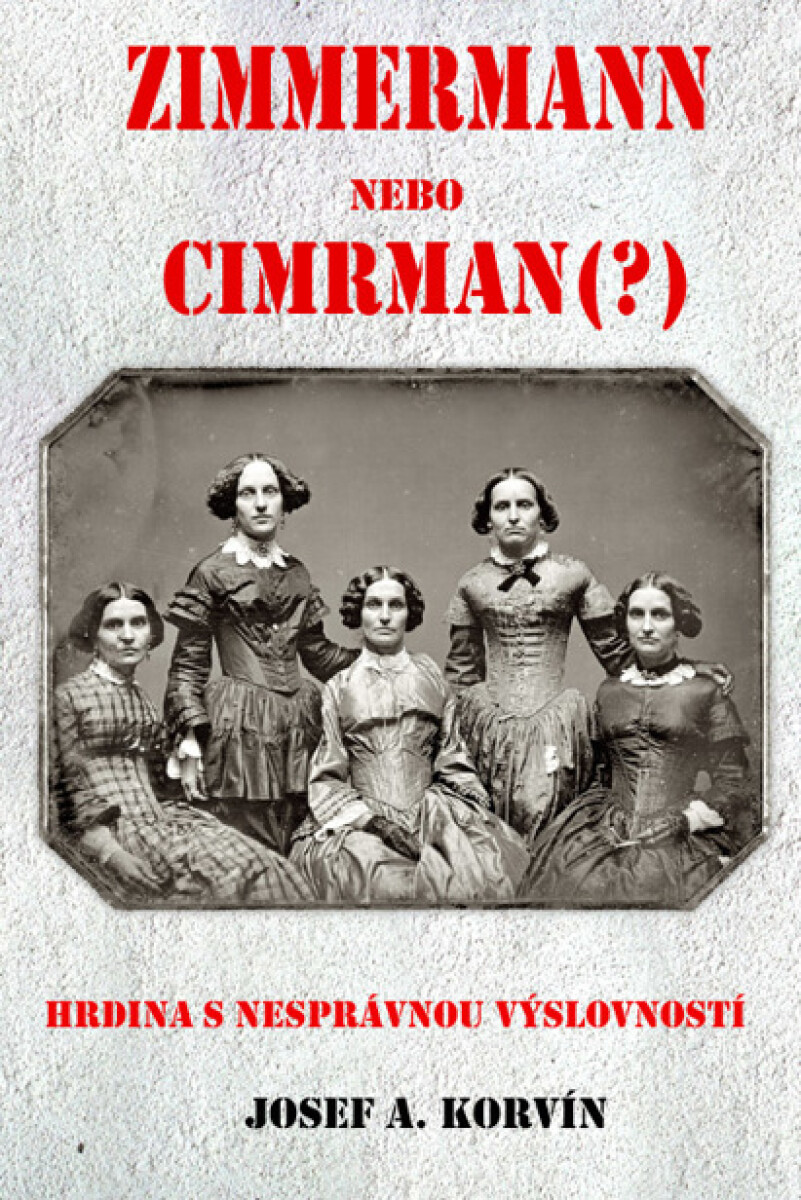 Zimmermann nebo Cimrman? Hrdina s nesprávnou výslovností - Josef A. Korvin