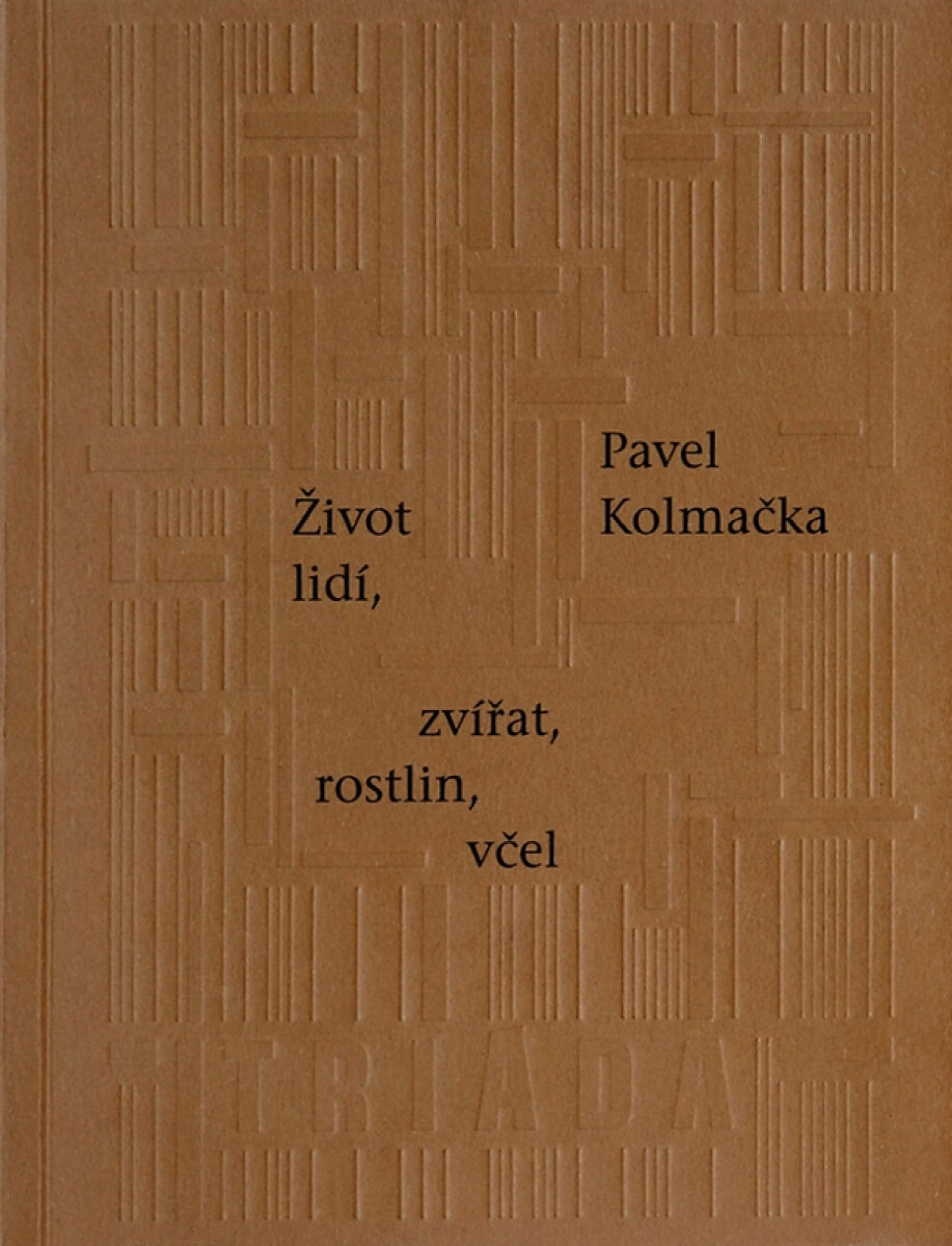 Život lidí, zvířat, rostlin, včel - Pavel Kolmačka