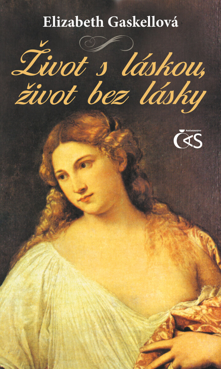 Život s láskou, život bez lásky - Elizabeth Gaskellová