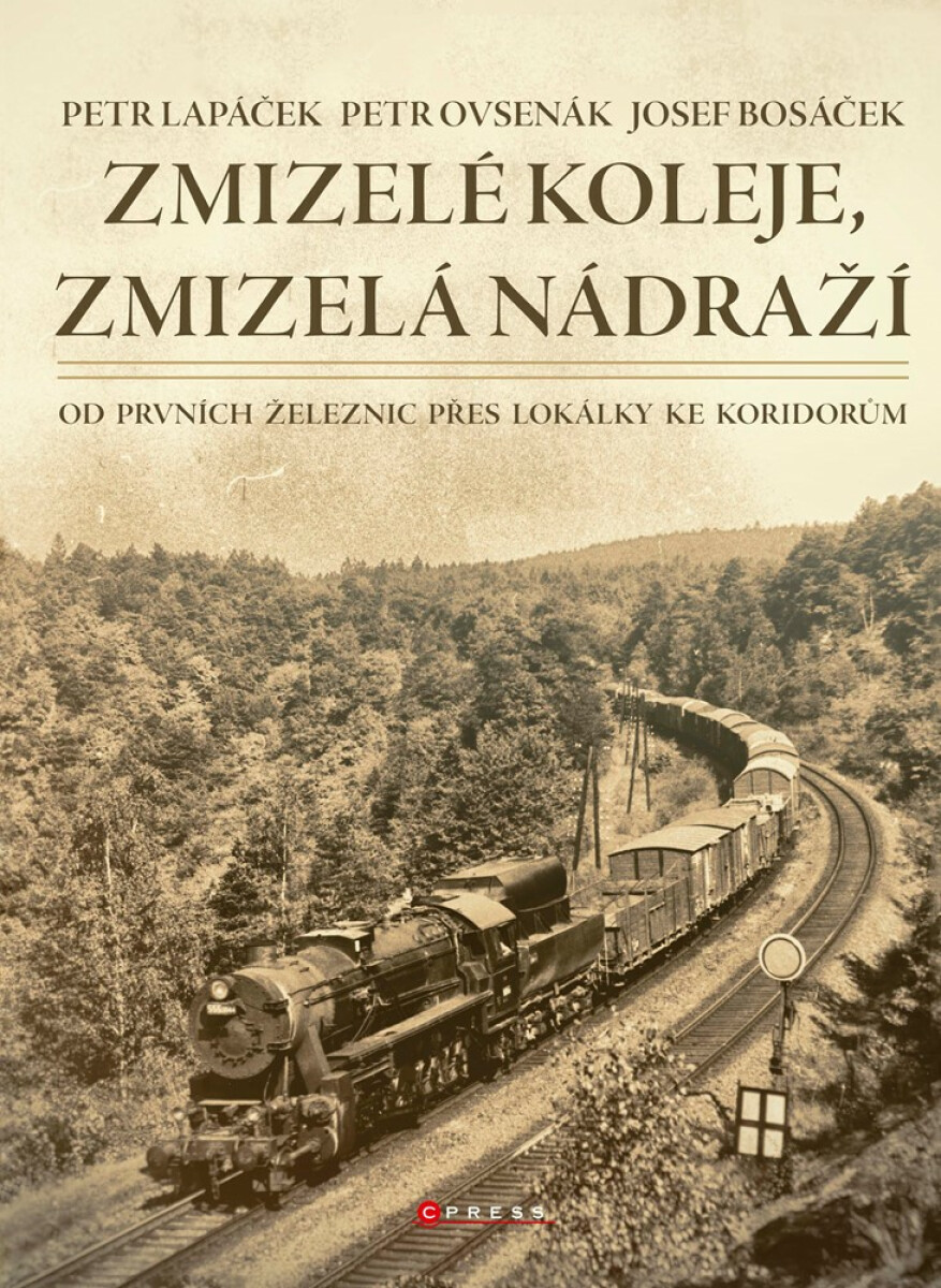 Zmizelé koleje, zmizelá nádraží - Petr Lapáček, Petr Ovsenák, Josef  Bosáček