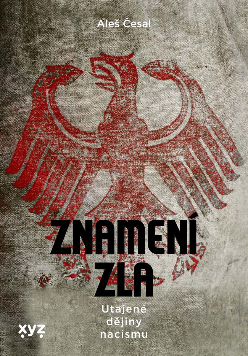 Znamení zla: Utajené dějiny nacismu - Aleš Česal