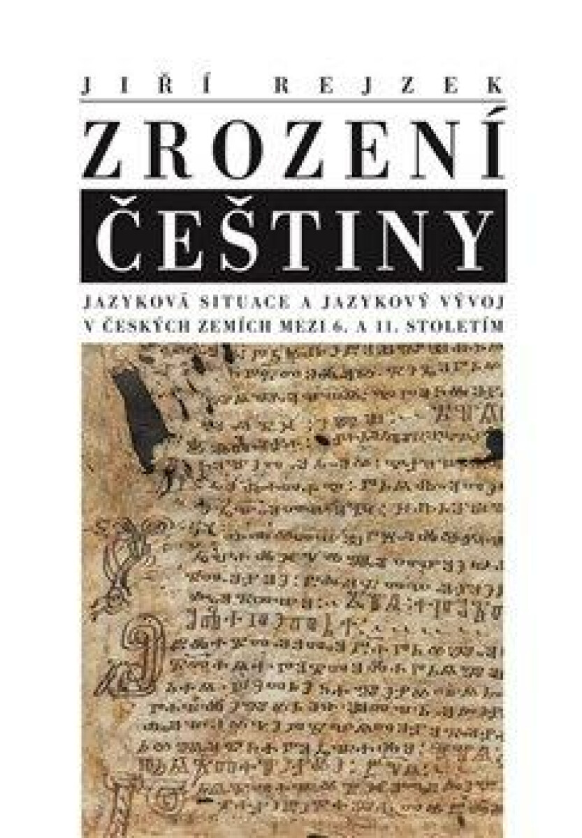 Kniha Zrození češtiny. Jazyková situace a jazykový vývoj v českých zemích mezi 6. a 11. stoletím