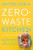 101 Tips for a Zero-Waste Kitchen - Kathryn Kellogg