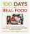 100 Days of Real Food: How We Did It, What We Learned & 100 Easy, Wholesome Recipes Your Family Will - Lisa Leake